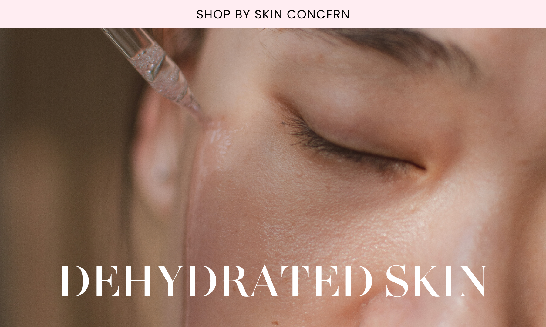 CONCERN: DEHYDRATED SKIN